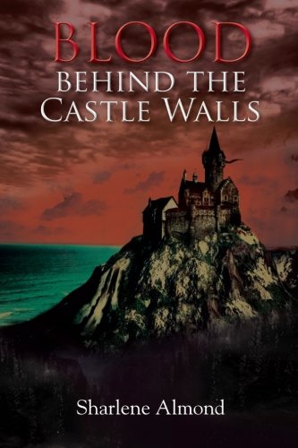 Blood Behind the Castle Walls by Sharlene Almond